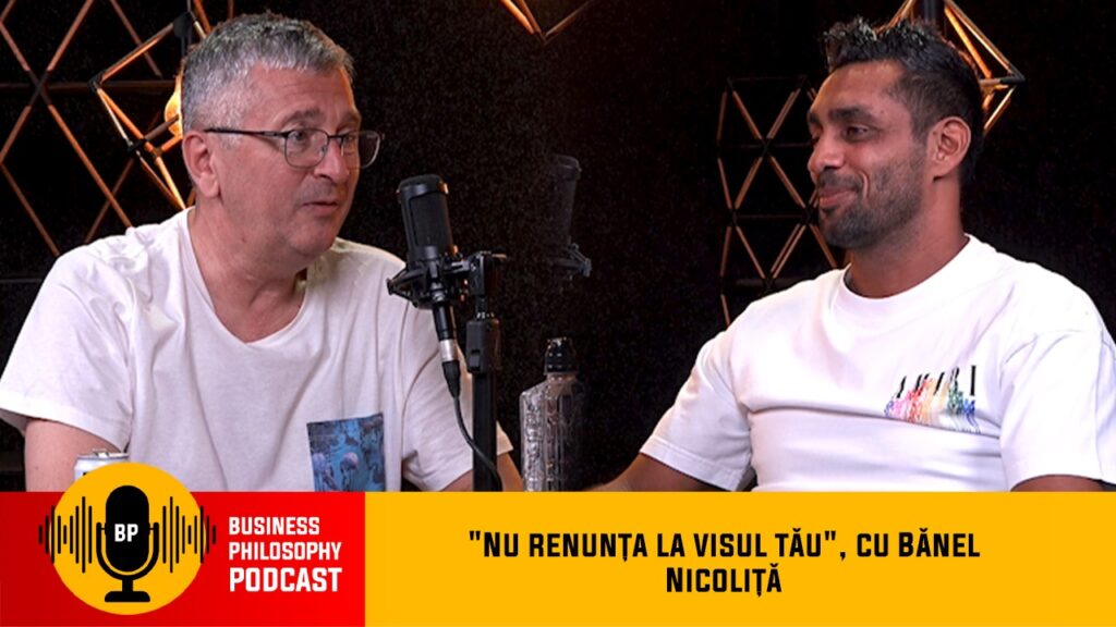 “Nu renunța la visul tău”, cu Bănel Nicoliță – Podcast Business Philosophy